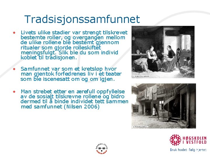 Tradsisjonssamfunnet • Livets ulike stadier var strengt tilskrevet bestemte roller, og overgangen mellom de