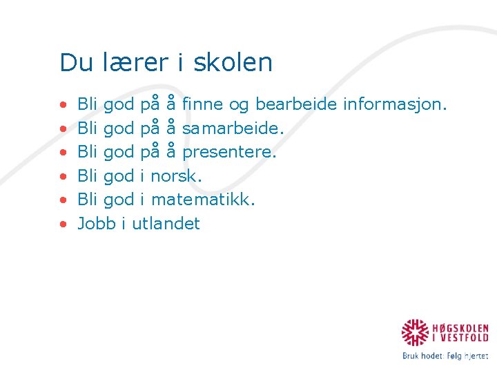 Du lærer i skolen • • • Bli god på å finne og bearbeide