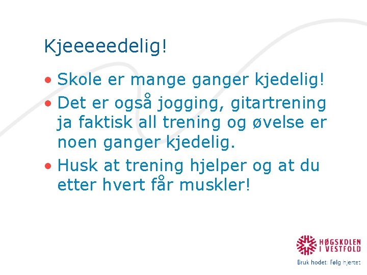 Kjeeeeedelig! • Skole er mange ganger kjedelig! • Det er også jogging, gitartrening ja