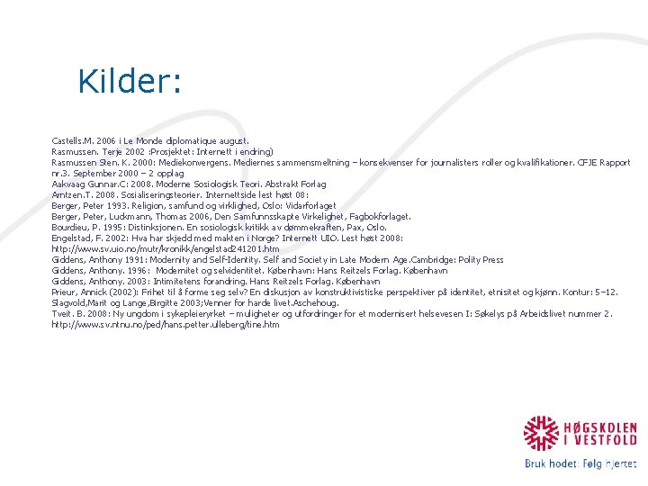 Kilder: Castells. M. 2006 i Le Monde diplomatique august. Rasmussen. Terje 2002 : Prosjektet: