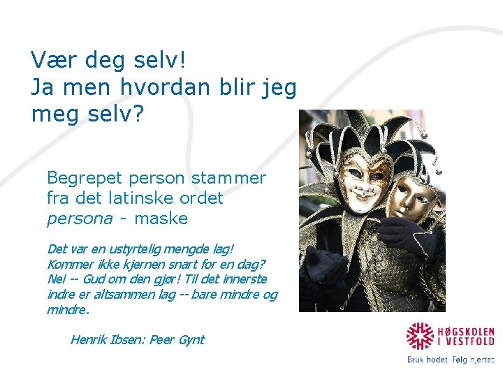 Vær deg selv! Ja men hvordan blir jeg meg selv? Begrepet person stammer fra