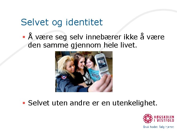 Selvet og identitet § Å være seg selv innebærer ikke å være den samme