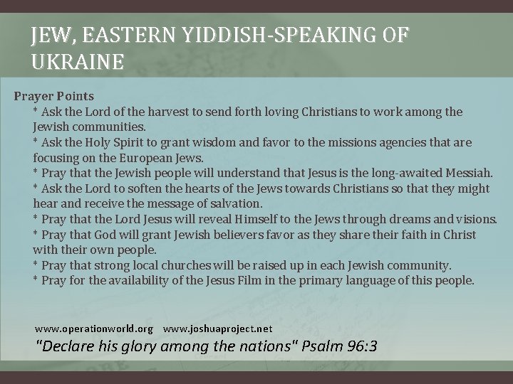 JEW, EASTERN YIDDISH-SPEAKING OF UKRAINE Prayer Points * Ask the Lord of the harvest