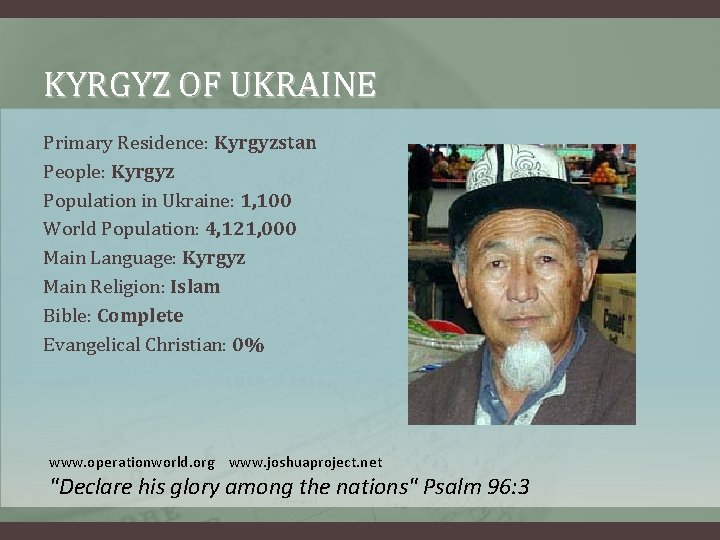 KYRGYZ OF UKRAINE Primary Residence: Kyrgyzstan People: Kyrgyz Population in Ukraine: 1, 100 World