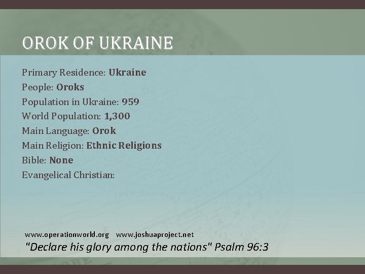 OROK OF UKRAINE Primary Residence: Ukraine People: Oroks Population in Ukraine: 959 World Population: