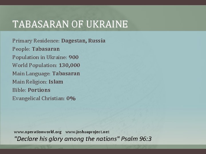 TABASARAN OF UKRAINE Primary Residence: Dagestan, Russia People: Tabasaran Population in Ukraine: 900 World