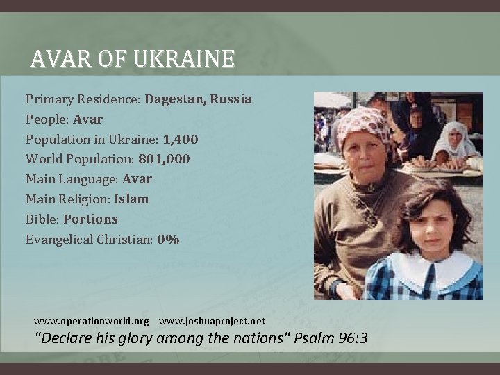 AVAR OF UKRAINE Primary Residence: Dagestan, Russia People: Avar Population in Ukraine: 1, 400