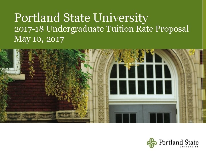 Portland State University 2017 -18 Undergraduate Tuition Rate Proposal May 10, 2017 H 