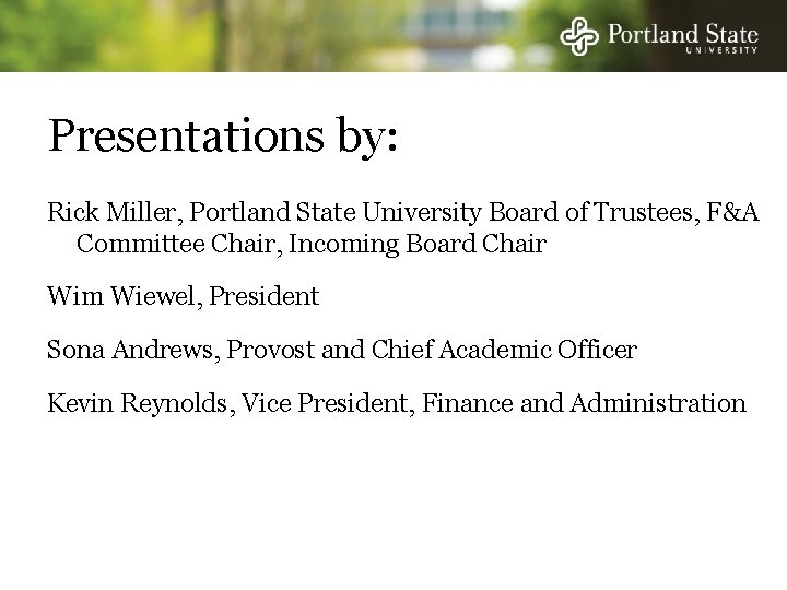 Presentations by: Rick Miller, Portland State University Board of Trustees, F&A Committee Chair, Incoming