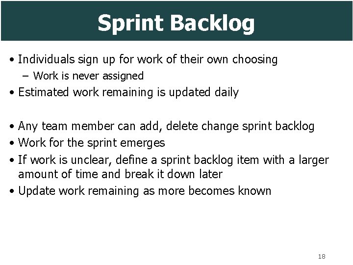 Sprint Backlog • Individuals sign up for work of their own choosing – Work