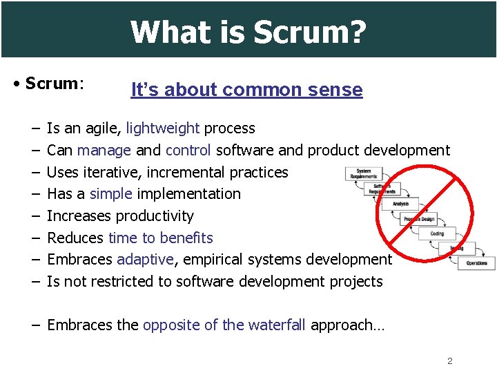 What is Scrum? • Scrum: – – – – It’s about common sense Is