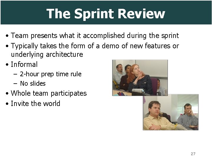 The Sprint Review • Team presents what it accomplished during the sprint • Typically