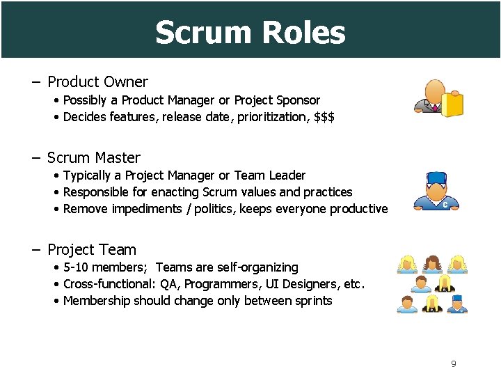 Scrum Roles – Product Owner • Possibly a Product Manager or Project Sponsor •