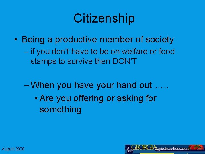 Citizenship • Being a productive member of society – if you don’t have to