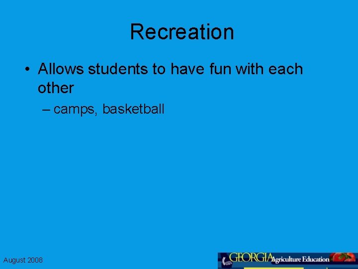Recreation • Allows students to have fun with each other – camps, basketball August