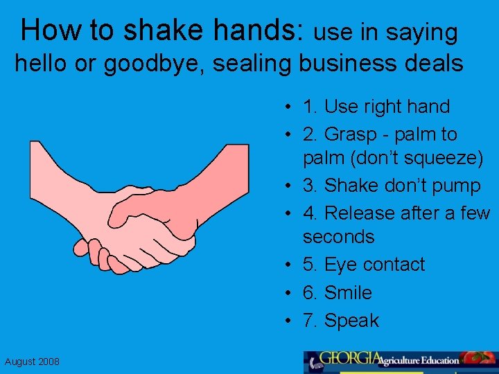 How to shake hands: use in saying hello or goodbye, sealing business deals •