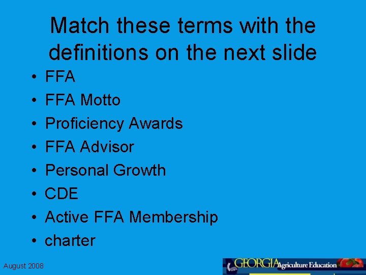 Match these terms with the definitions on the next slide • • August 2008