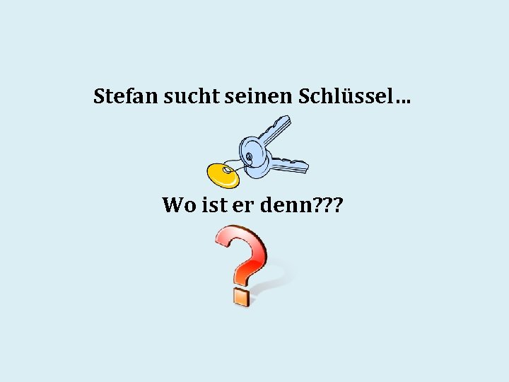 Stefan sucht seinen Schlüssel… Wo ist er denn? ? ? 