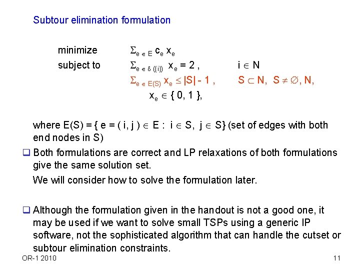 Subtour elimination formulation minimize subject to e E ce xe e ({i}) xe =