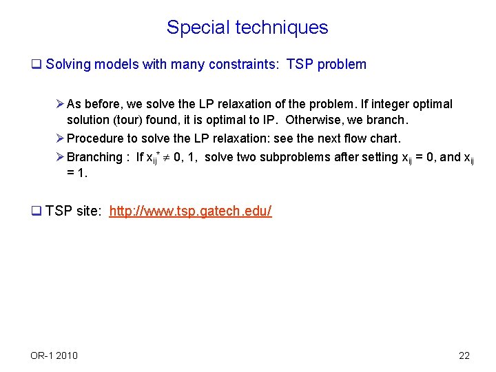Special techniques q Solving models with many constraints: TSP problem Ø As before, we