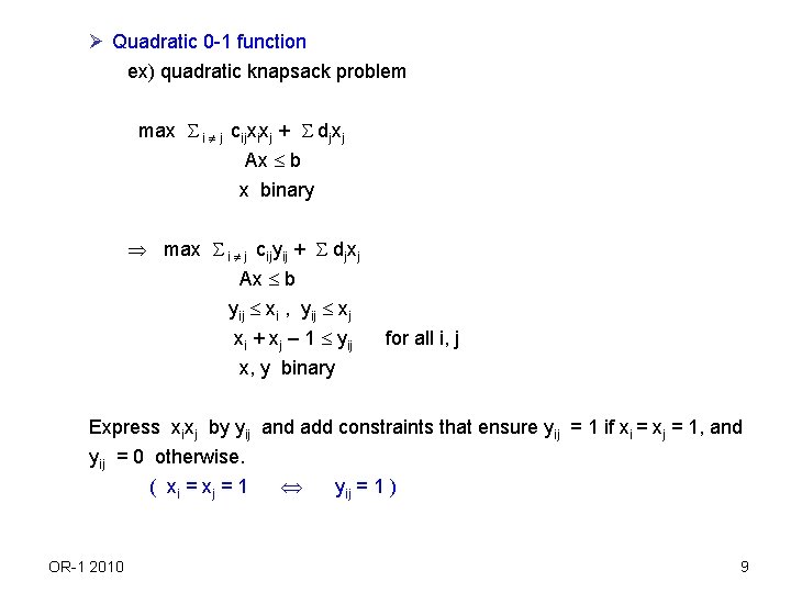 Ø Quadratic 0 -1 function ex) quadratic knapsack problem max i j cijxixj +