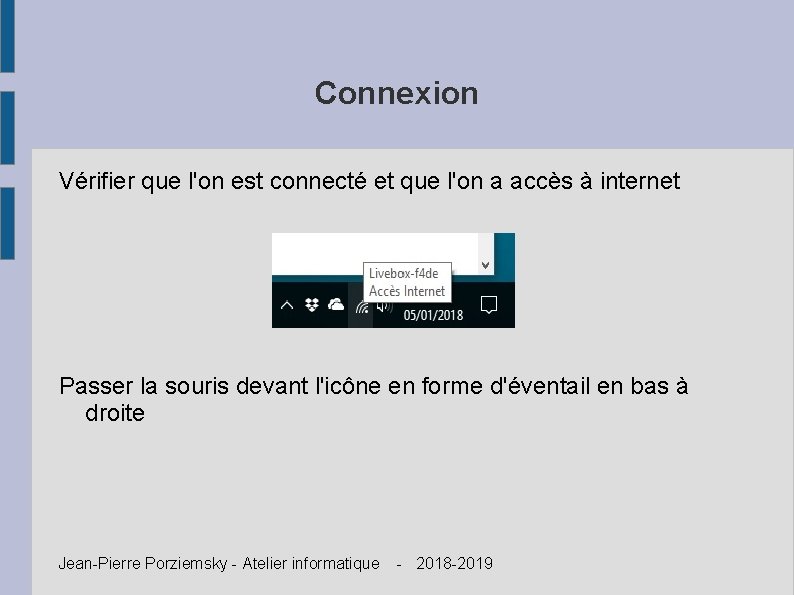 Connexion Vérifier que l'on est connecté et que l'on a accès à internet Passer