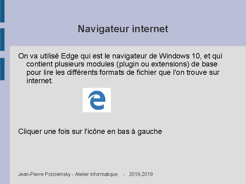 Navigateur internet On va utilisé Edge qui est le navigateur de Windows 10, et