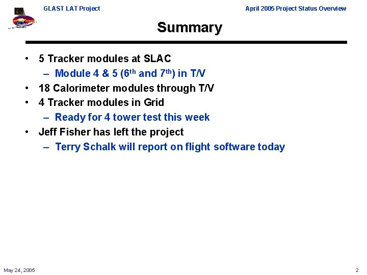 GLAST LAT Project April 2005 Project Status Overview Summary • 5 Tracker modules at