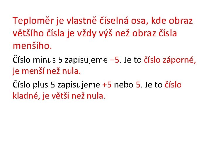 Teploměr je vlastně číselná osa, kde obraz většího čísla je vždy výš než obraz