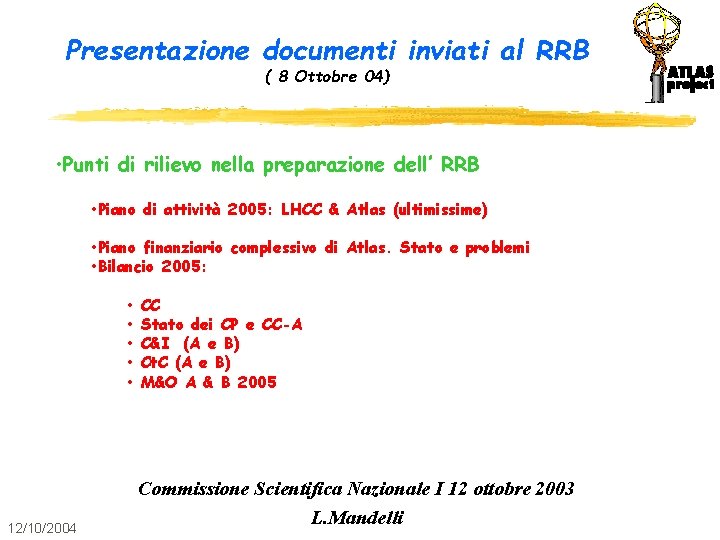 Presentazione documenti inviati al RRB ( 8 Ottobre 04) • Punti di rilievo nella