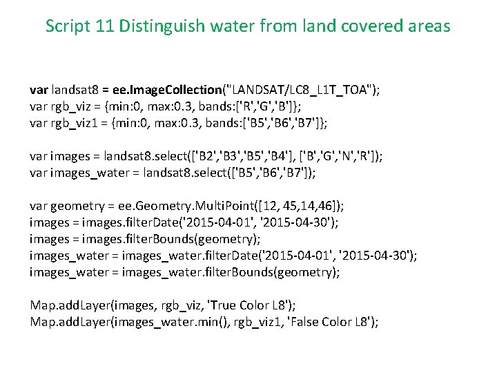 Script 11 Distinguish water from land covered areas var landsat 8 = ee. Image.