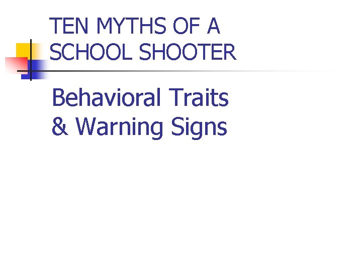 TEN MYTHS OF A SCHOOL SHOOTER Behavioral Traits & Warning Signs 