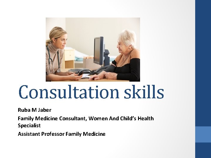 Consultation skills Ruba M Jaber Family Medicine Consultant, Women And Child’s Health Specialist Assistant