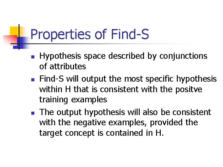 Properties of Find-S n n n Hypothesis space described by conjunctions of attributes Find-S