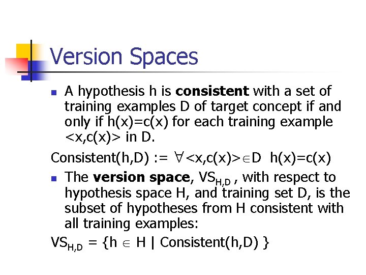 Version Spaces A hypothesis h is consistent with a set of training examples D