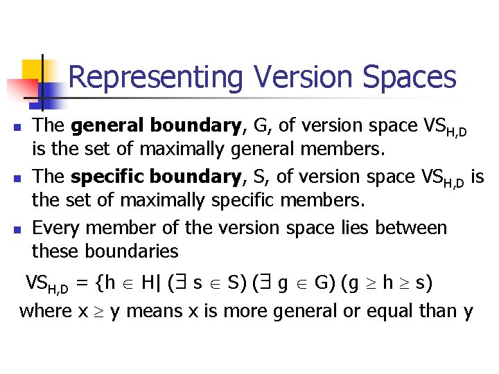 Representing Version Spaces n n n The general boundary, G, of version space VSH,