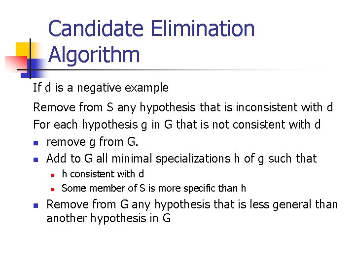 Candidate Elimination Algorithm If d is a negative example Remove from S any hypothesis