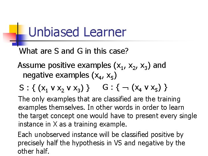 Unbiased Learner What are S and G in this case? Assume positive examples (x