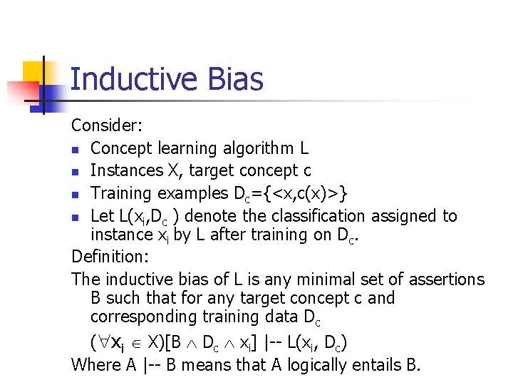 Inductive Bias Consider: n Concept learning algorithm L n Instances X, target concept c