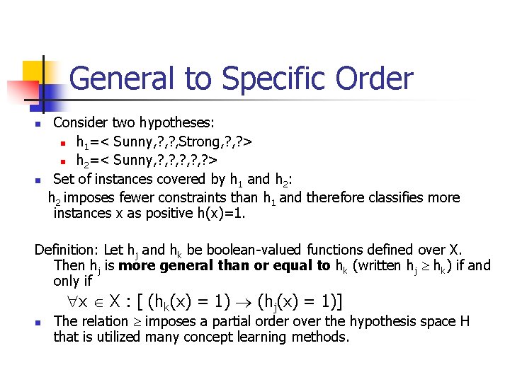 General to Specific Order n n Consider two hypotheses: n h 1=< Sunny, ?