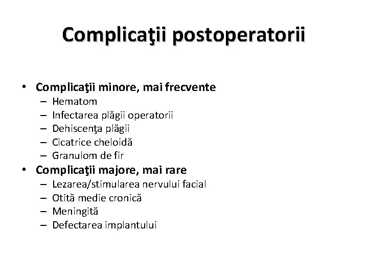 Complicaţii postoperatorii • Complicaţii minore, mai frecvente – – – Hematom Infectarea plăgii operatorii