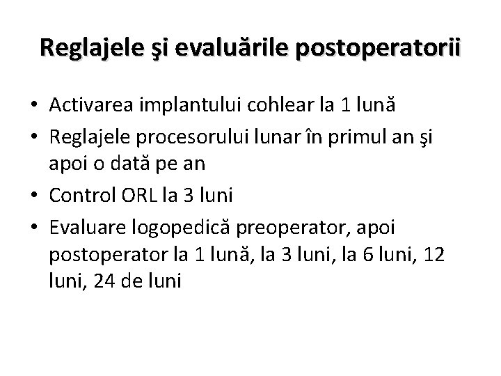 Reglajele şi evaluările postoperatorii • Activarea implantului cohlear la 1 lună • Reglajele procesorului