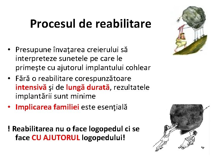 Procesul de reabilitare • Presupune învaţarea creierului să interpreteze sunetele pe care le primeşte