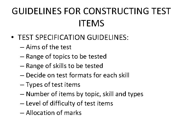 GUIDELINES FOR CONSTRUCTING TEST ITEMS • TEST SPECIFICATION GUIDELINES: – Aims of the test