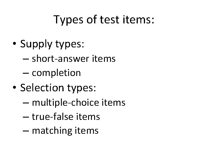 Types of test items: • Supply types: – short-answer items – completion • Selection