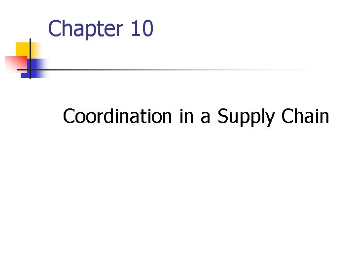 Chapter 10 Coordination in a Supply Chain Chapter 10 Coordination in a Supply Chain
