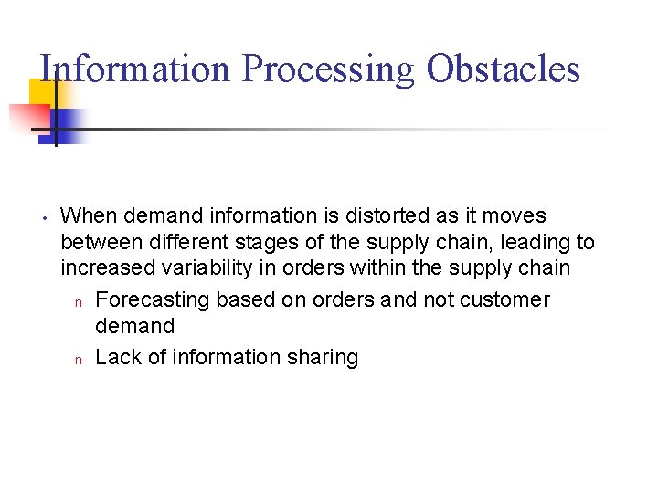 Information Processing Obstacles • When demand information is distorted as it moves between different Information Processing Obstacles • When demand information is distorted as it moves between different