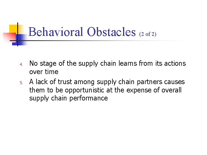 Behavioral Obstacles (2 of 2) 4. 5. No stage of the supply chain learns Behavioral Obstacles (2 of 2) 4. 5. No stage of the supply chain learns