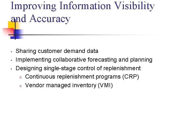 Improving Information Visibility and Accuracy • • • Sharing customer demand data Implementing collaborative Improving Information Visibility and Accuracy • • • Sharing customer demand data Implementing collaborative