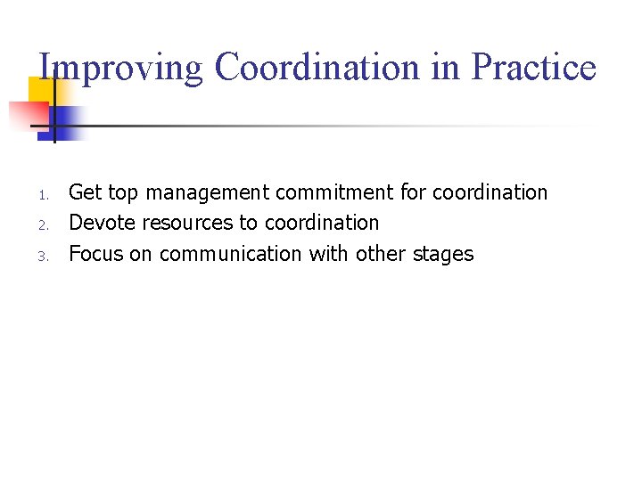 Improving Coordination in Practice 1. 2. 3. Get top management commitment for coordination Devote Improving Coordination in Practice 1. 2. 3. Get top management commitment for coordination Devote